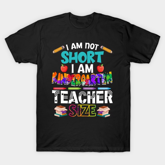 I_m Not Short I_m Kindergarten Teacher Size T-Shirt by Bensonn